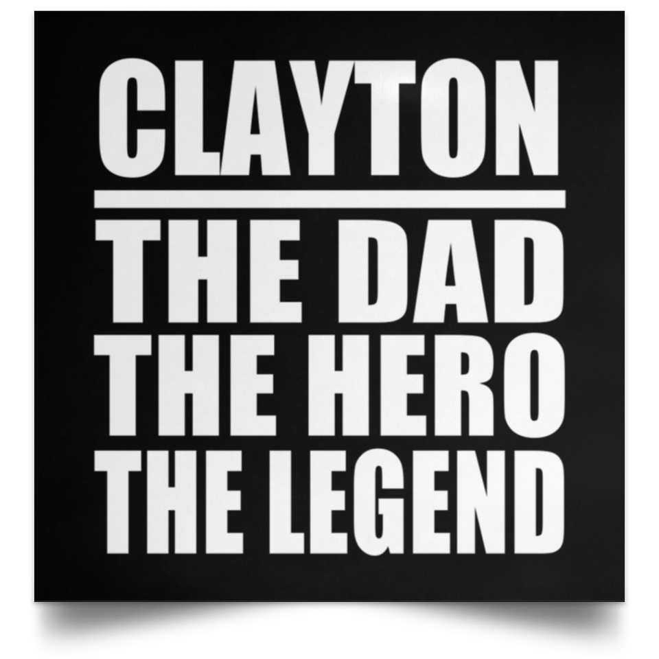 Clayton The Dad The Hero The Legend - Poster Square
