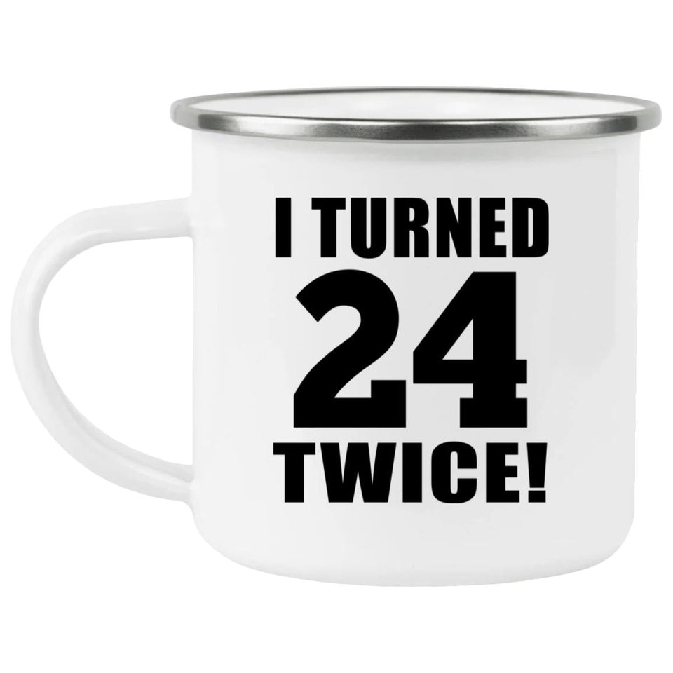 48th Birthday I Turned 24 Twice - 12oz Camping Mug