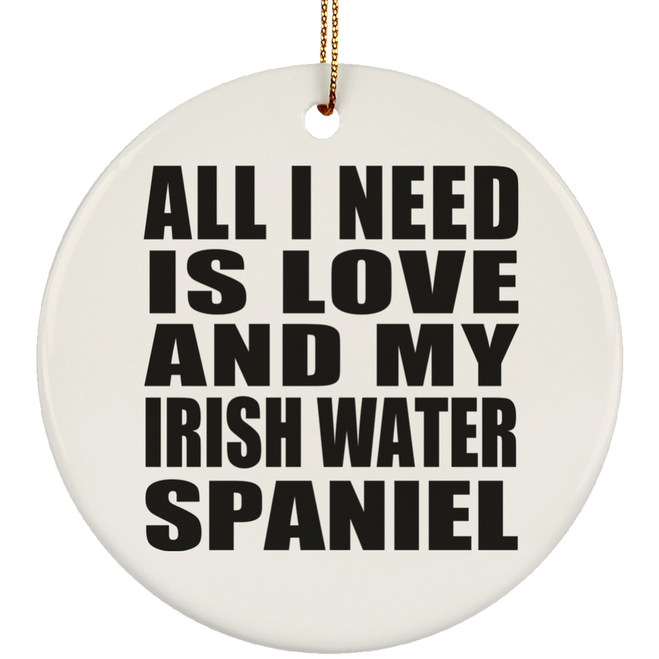 All I Need Is Love And My Irish Water Spaniel - Circle Ornament