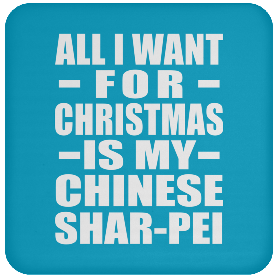 All I Want For Christmas Is My Chinese Shar-Pei - Coaster