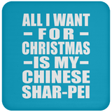 All I Want For Christmas Is My Chinese Shar-Pei - Coaster