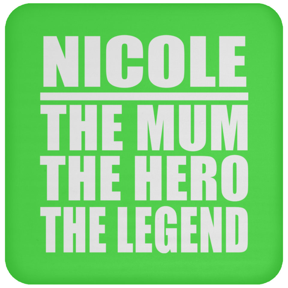 Nicole The Mum The Hero The Legend - Drink Coaster