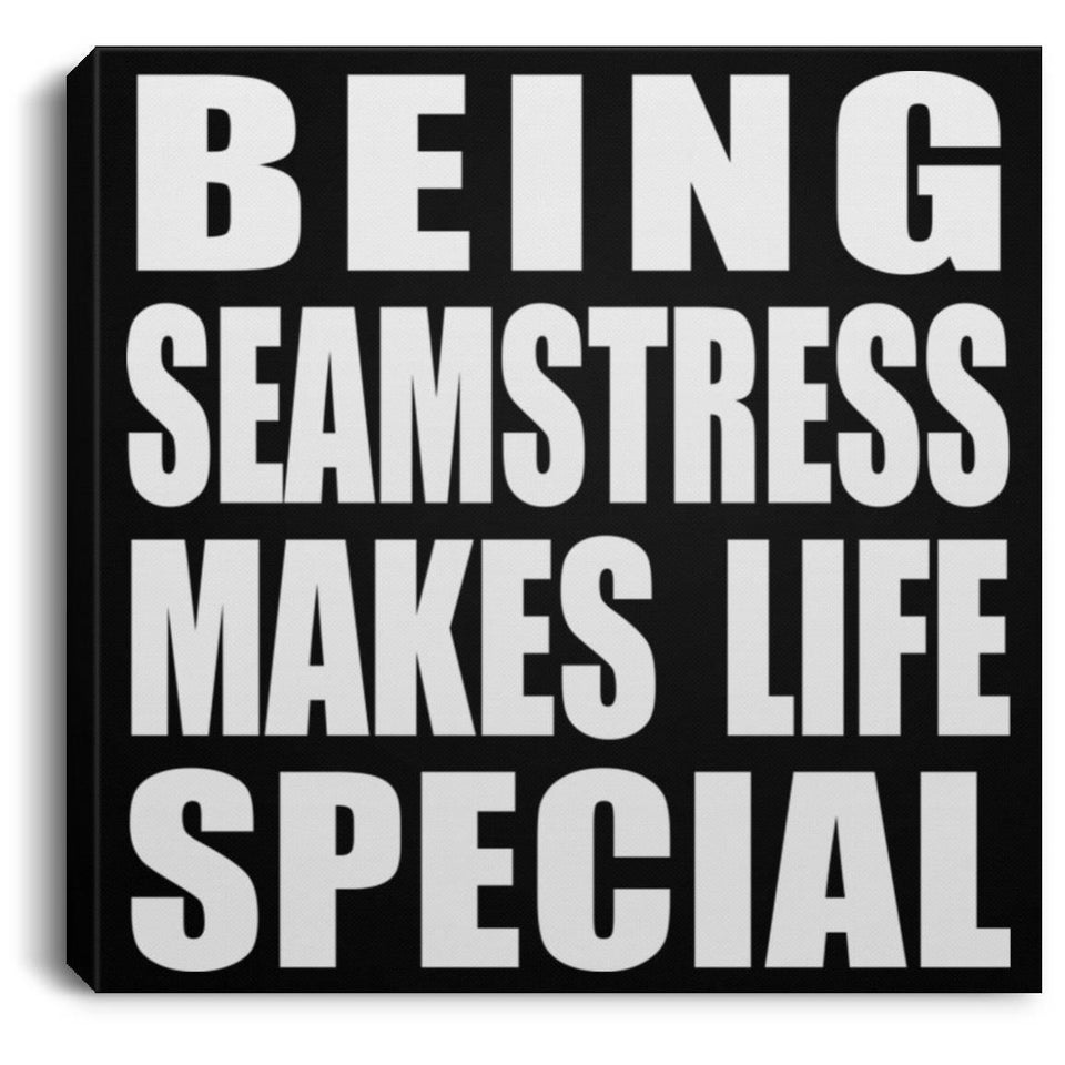 Being Seamstress Makes Life Special - Canvas Square