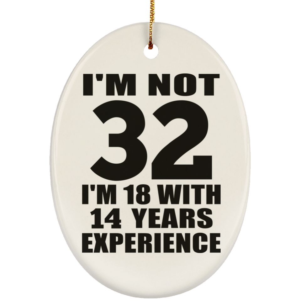 32nd Birthday I'm Not 32 I'm 18 With 14 Years Experience - Oval Ornament