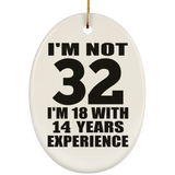 32nd Birthday I'm Not 32 I'm 18 With 14 Years Experience - Oval Ornament