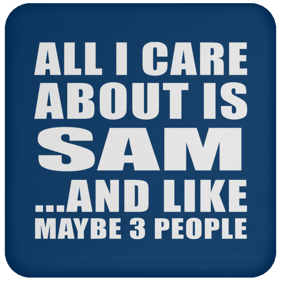 All I Care About Is Sam - Drink Coaster