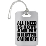 All I Need Is Love And My Diluted Calico Cat - Luggage Bag Tag