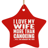 I Love My Wife More Than Canoeing - Star Ornament