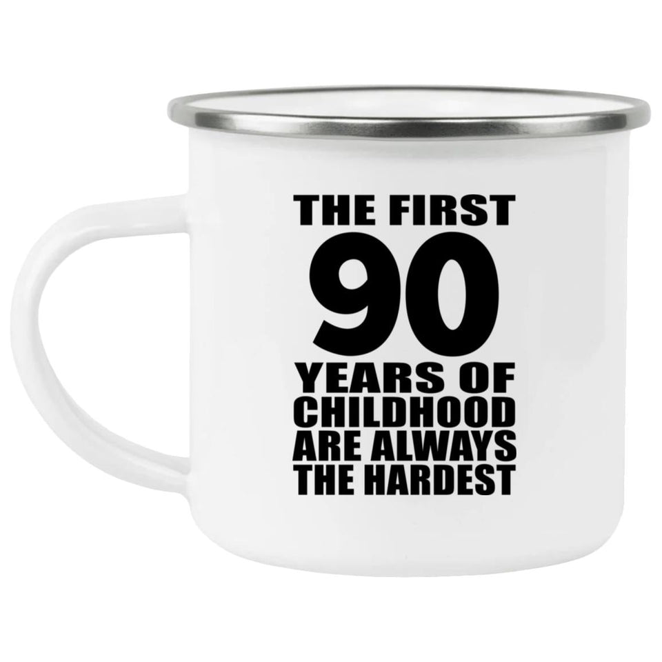 90th Birthday First 90 Years of Childhood Are The Hardest - 12oz Camping Mug