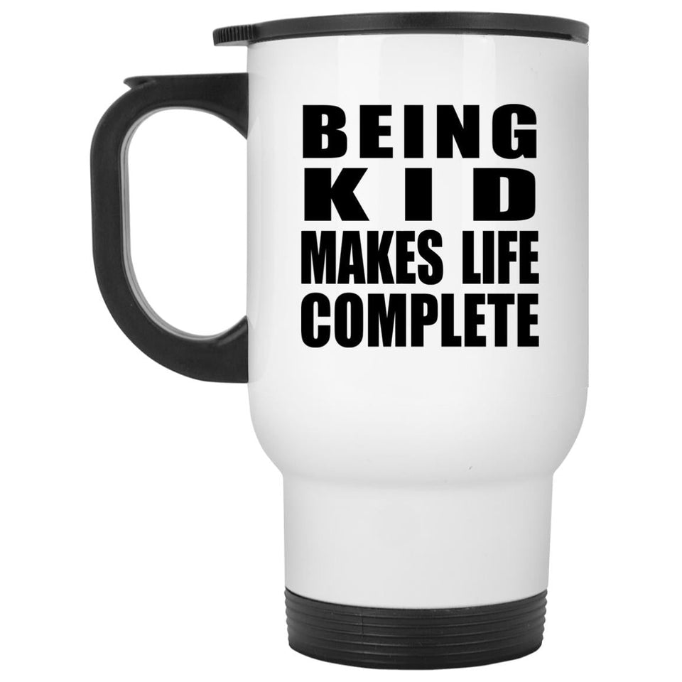 Being Kid Makes Life Complete - Travel Mug White