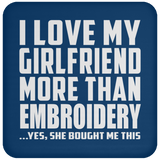 I Love My Girlfriend More Than Embroidery - Drink Coaster