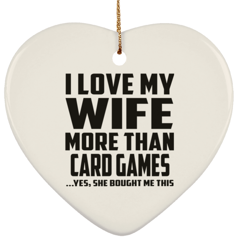 I Love My Wife More Than Card Games - Heart Ornament