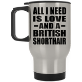 All I Need Is Love And A British Shorthair - Silver Travel Mug