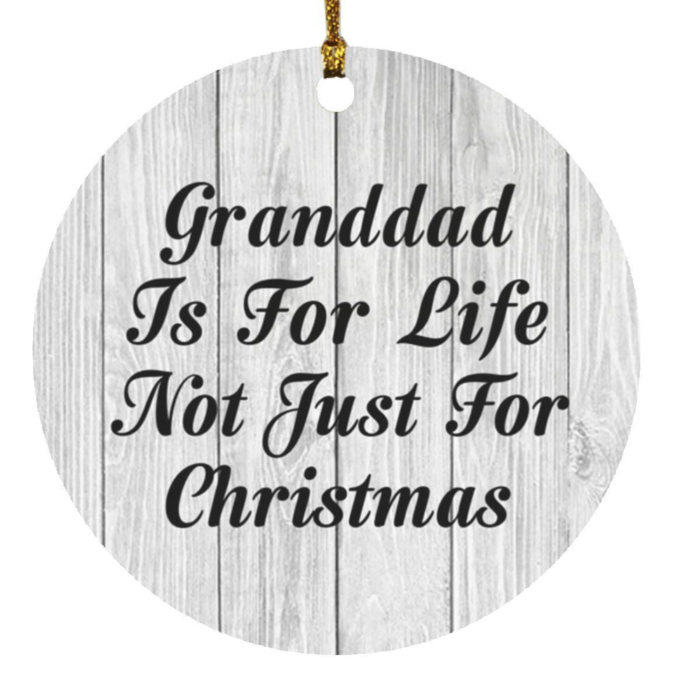 Granddad Is For Life Not Just For Christmas - Circle Ornament F
