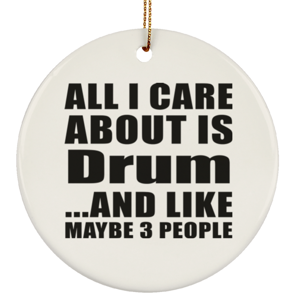 All I Care About Is Drum - Circle Ornament