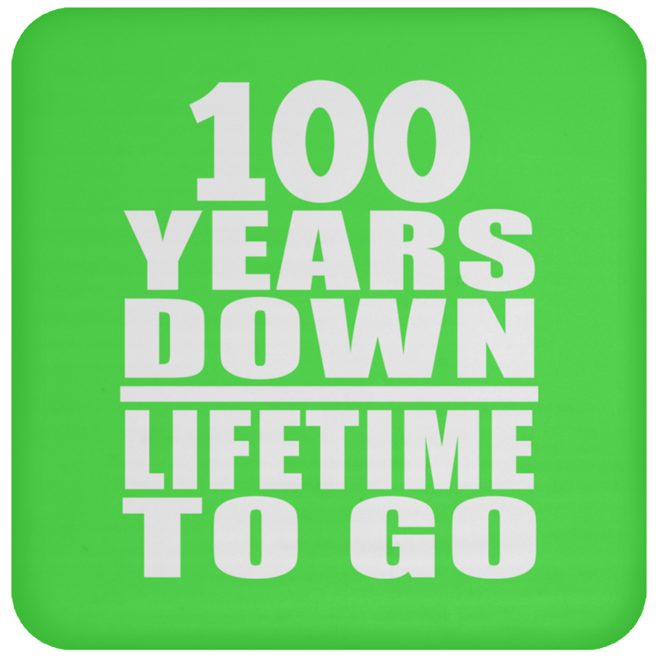 100th Anniversary 100 Years Down Lifetime To Go - Drink Coaster
