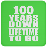 100th Anniversary 100 Years Down Lifetime To Go - Drink Coaster
