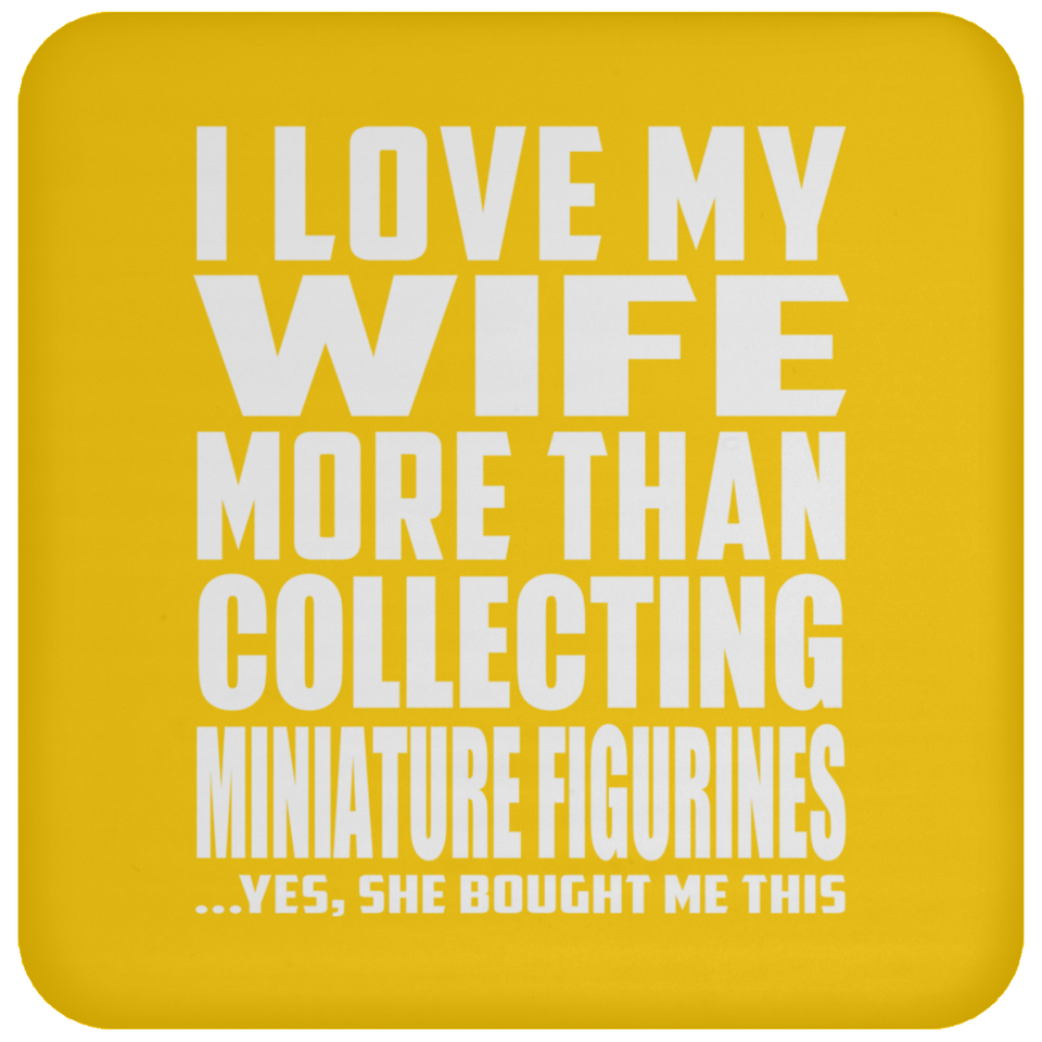 I Love My Wife More Than Collecting Miniature Figurines - Drink Coaster