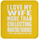 I Love My Wife More Than Collecting Miniature Figurines - Drink Coaster