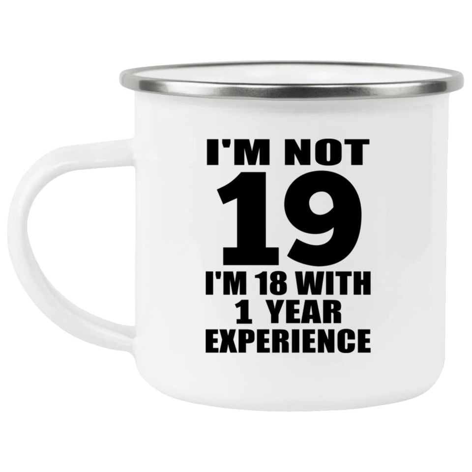 19th Birthday I'm Not 19 I'm 18 With 1 Year Experience - 12oz Camping Mug