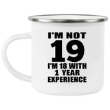 19th Birthday I'm Not 19 I'm 18 With 1 Year Experience - 12oz Camping Mug
