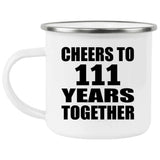 111th Anniversary Cheers To 111 Years Together - 12oz Camping Mug