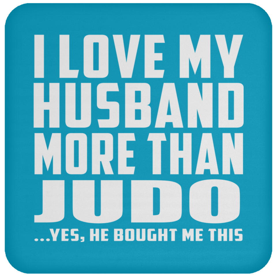 I Love My Husband More Than Judo - Drink Coaster