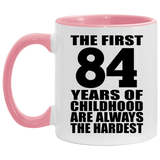 84th Birthday First 84 Years of Childhood Are The Hardest - 11oz Accent Mug Pink