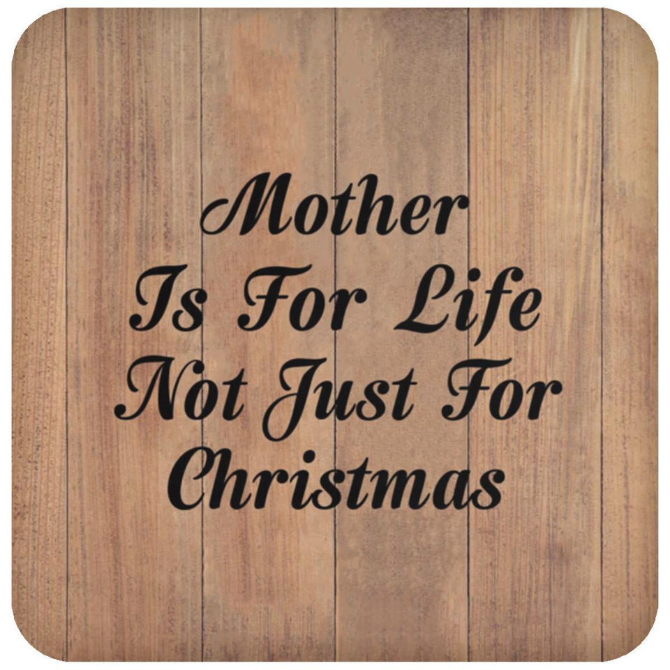 Mother Is For Life Not Just For Christmas - Drink Coaster C