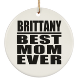 Brittany Best Mom Ever - Circle Ornament