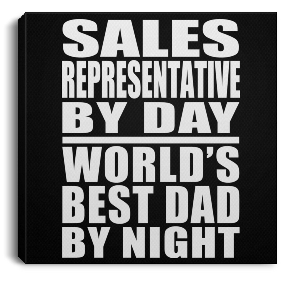 Sales Representative By Day World's Best Dad By Night - Canvas Square