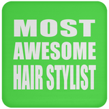 Most Awesome Hair Stylist - Drink Coaster