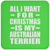 All I Want For Christmas Is My Australian Terrier - Coaster
