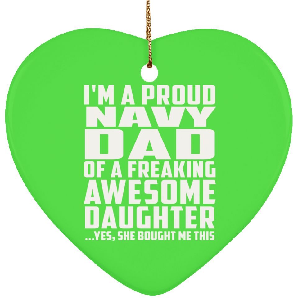 Proud Navy Dad Of Awesome Daughter - Heart Ornament