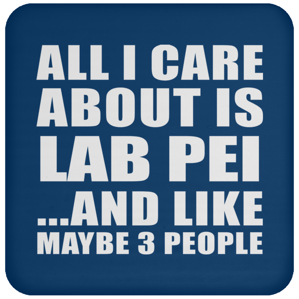 All I Care About Is Lab Pei - Drink Coaster