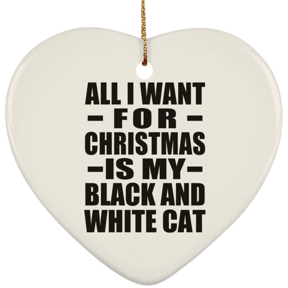 All I Want For Christmas Is My Black And White Cat - Heart Ornament