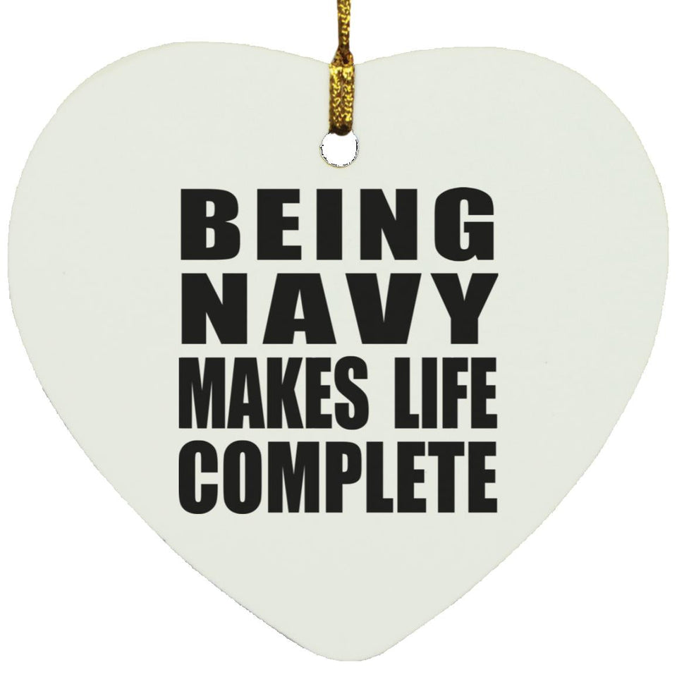 Being Navy Makes Life Complete - Heart Ornament
