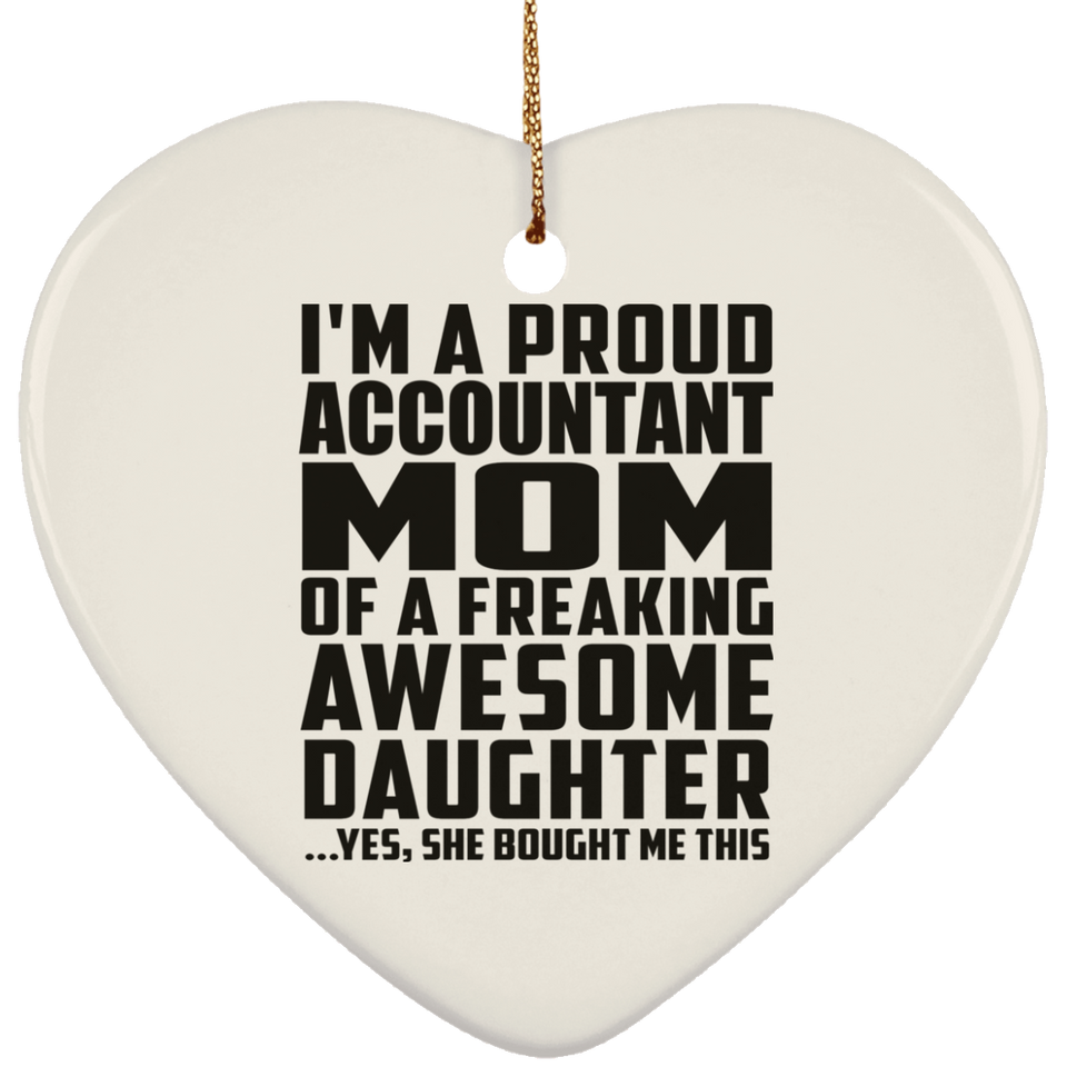 Proud Accountant Mom Of Awesome Daughter - Heart Ornament