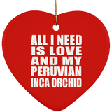 All I Need Is Love And My Peruvian Inca Orchid - Heart Ornament