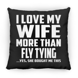 I Love My Wife More Than Fly Tying - Throw Pillow Black
