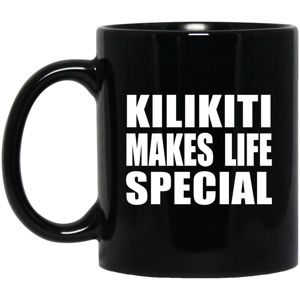 Kilikiti Makes Life Special - 11oz Coffee Mug Black