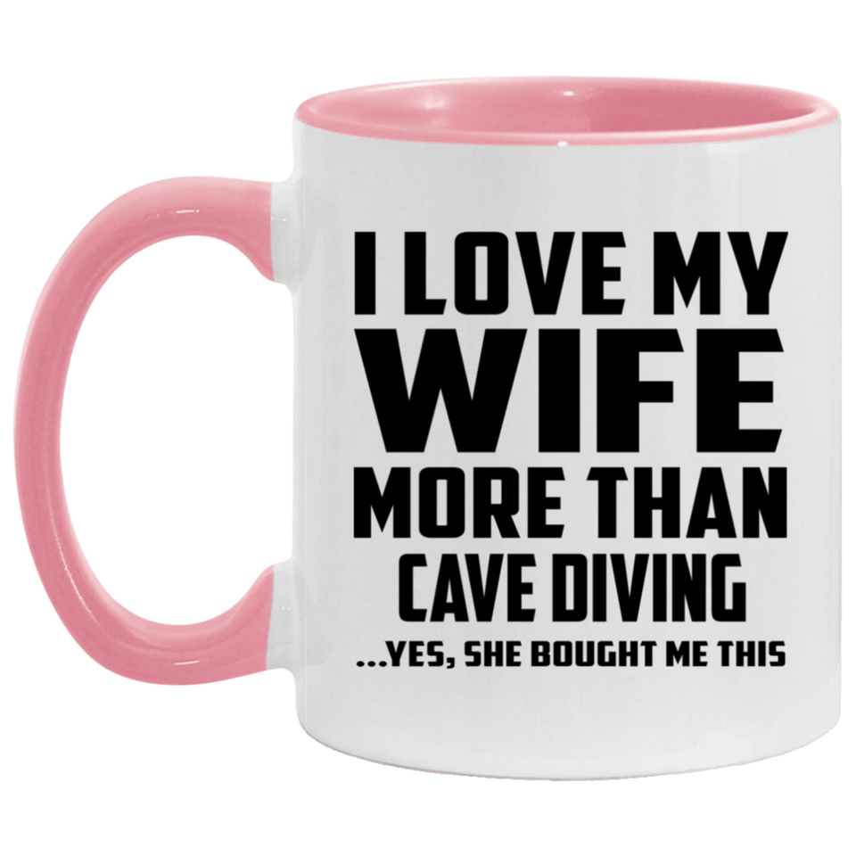I Love My Wife More Than Cave Diving - 11oz Accent Mug Pink