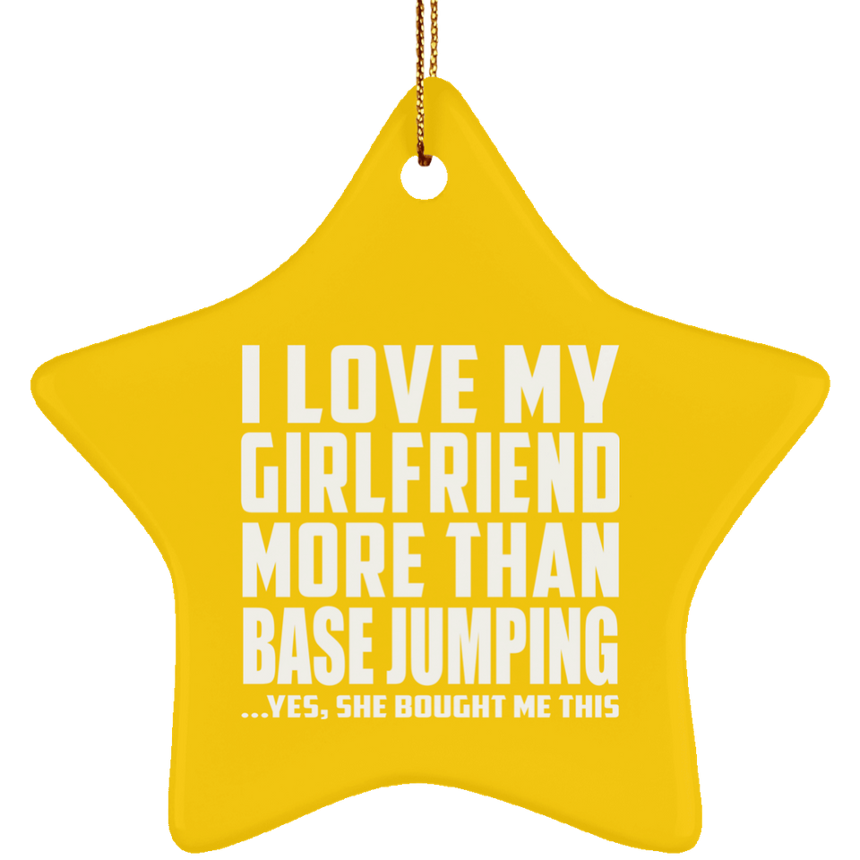 I Love My Girlfriend More Than Base Jumping - Star Ornament