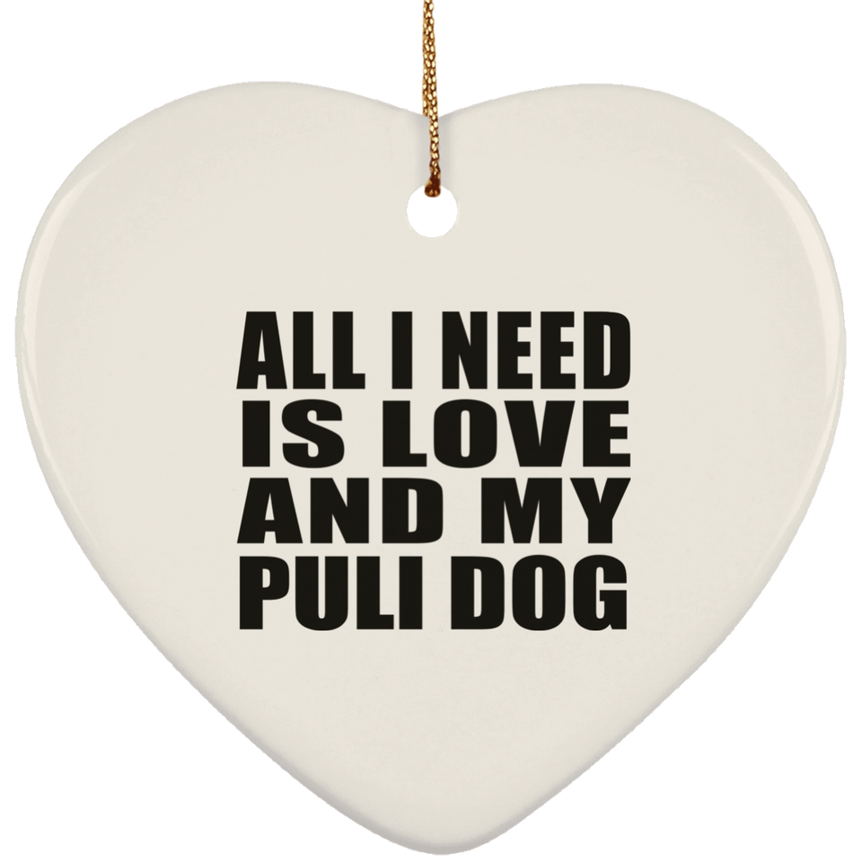 All I Need Is Love And My Puli Dog - Heart Ornament