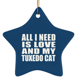 All I Need Is Love And My Tuxedo Cat - Star Ornament