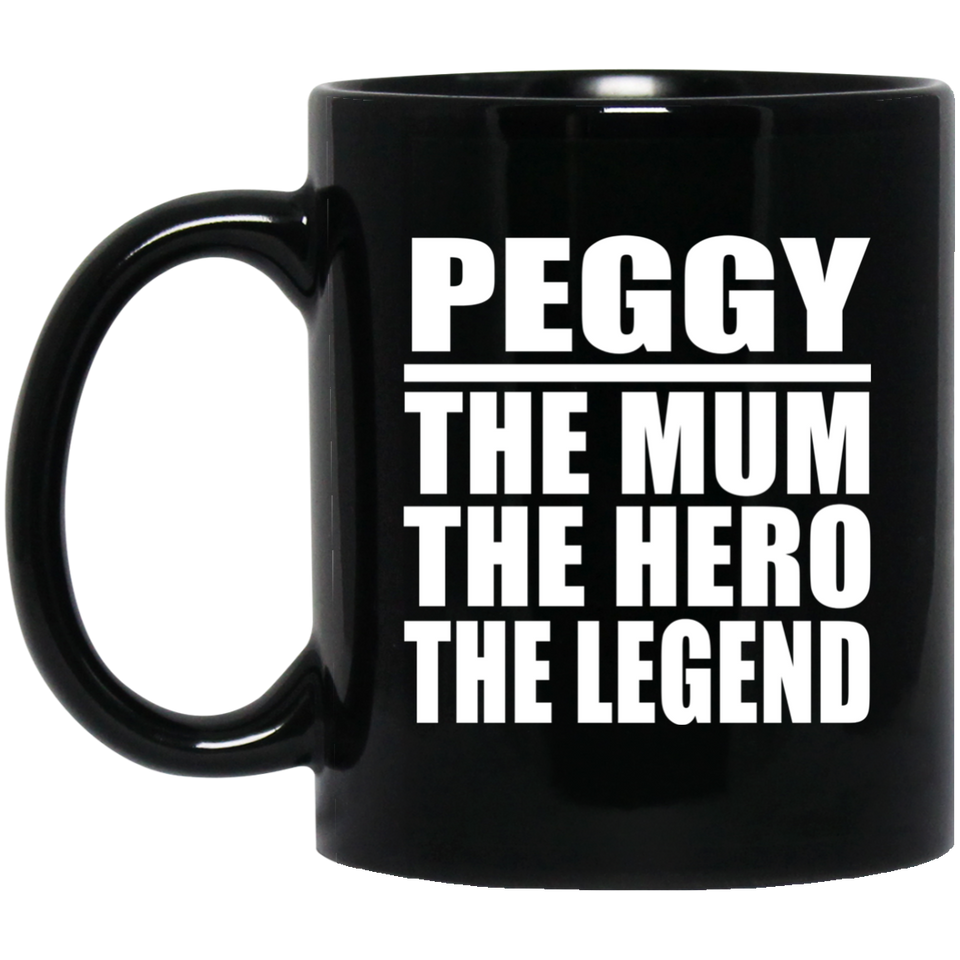 Peggy The Mum The Hero The Legend - 11 Oz Coffee Mug Black