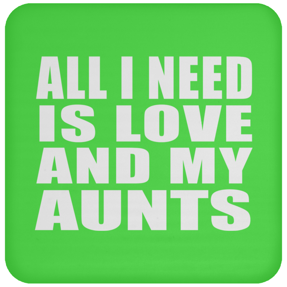 All I Need Is Love And My Aunts - Drink Coaster