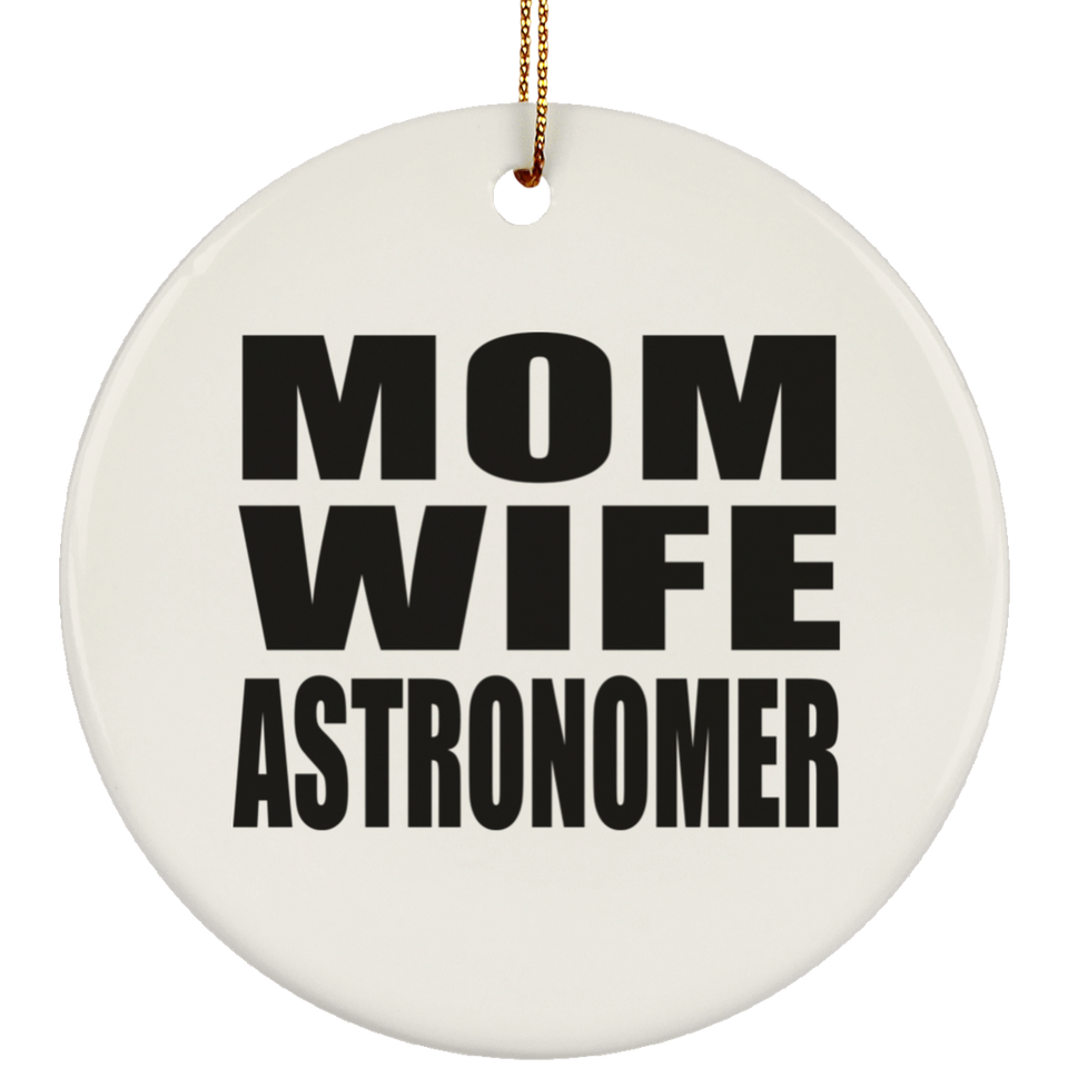 Mom Wife Astronomer - Circle Ornament