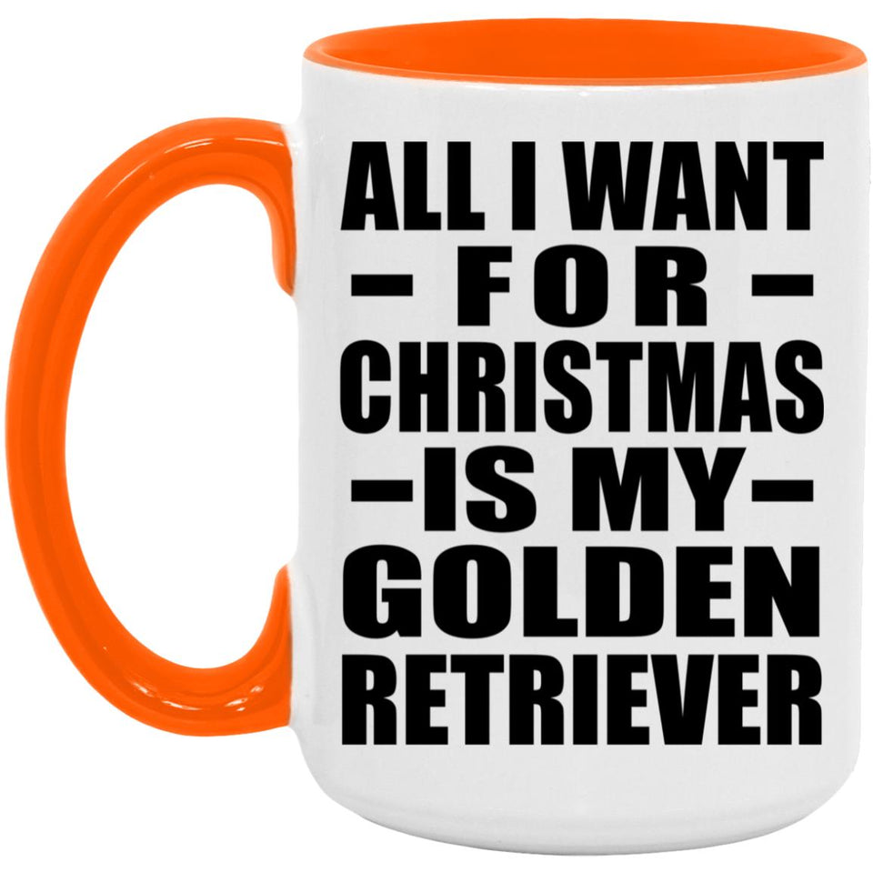 All I Want For Christmas Is My Golden Retriever - 15oz Accent Mug Orange