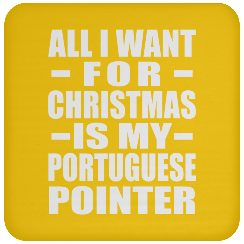 All I Want For Christmas Is My Portuguese Pointer - Coaster